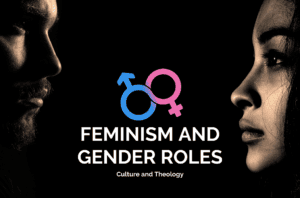 Culture And Theology: Feminism And Gender Roles